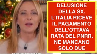 DELUSIONE DELLA SX. L'ITALIA RICEVE IL PAGAMENTO DELL'OTTAVA RATA DEL PNRR. NE MANCANO SOLO DUE