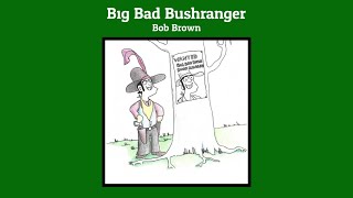 Big Bad Bushranger | Bob Brown