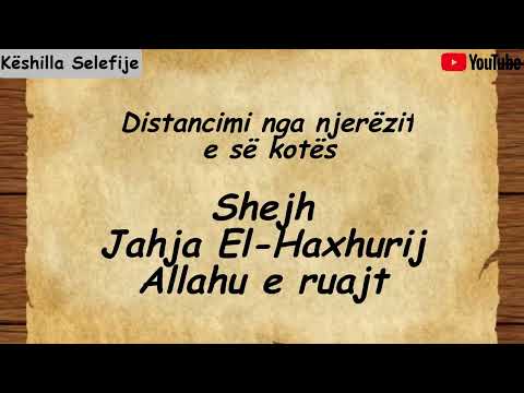 Distancimi nga njerëzit e së kotës- Shejh Jahja El-Haxhurij Allahu e ruajtë