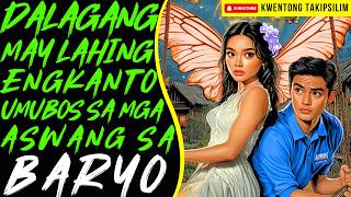 DALAGANG MAY LAHING ENGKANTO UMUBOS SA MGA ASWANG SA BARYO | Kwentong Aswang True Story