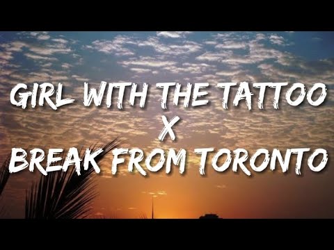Girl with the tattoo x break from Toronto (lyrics)