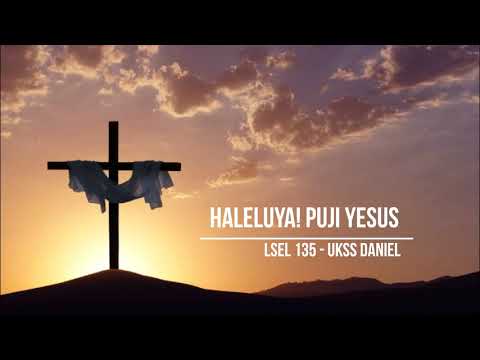 LSEL 135 HALELUYA! PUJI YESUS (UKSS DANIEL KP)