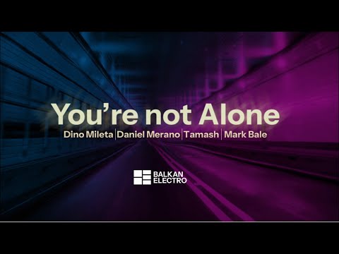 Dino Mileta, Daniel Merano, Tamash, Mark Bale - You're Not Alone (Official Lyric Video)