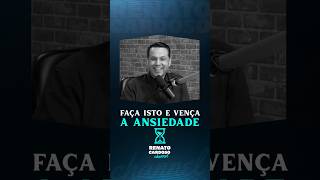 FAÇA ISTO E VENÇA A ANSIEDADE ⏳ | #shorts #renatocardoso
