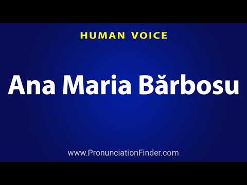 How To Pronounce Ana Maria Barbosu