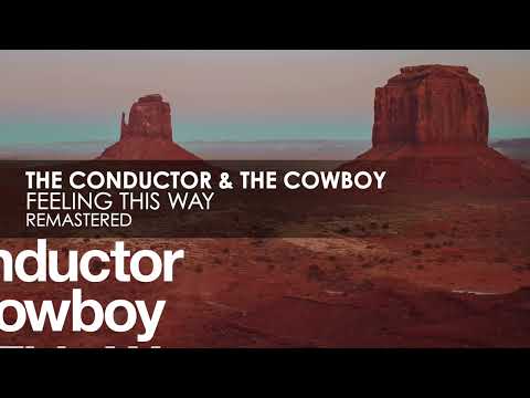 The Conductor & The Cowboy - Feeling This Way (Remastered)