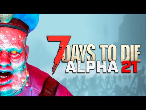 THE NEW ALPHA 21 IS INCREDIBLE! - 7 Days to Die: Alpha 21 NEW UPDATE