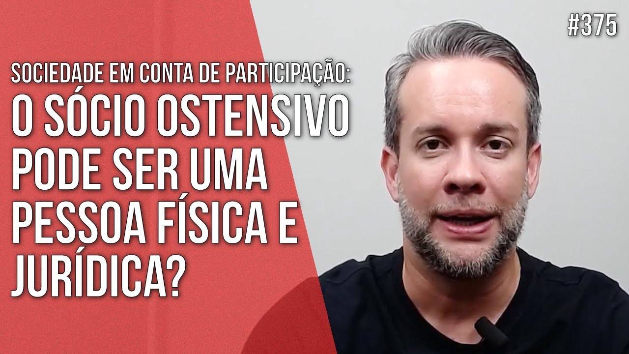 O SÓCIO OSTENSIVO PODE SER UMA PESSOA FÍSICA E JURÍDICA? SCP - SOCIEDADE EM CONTA DE PARTICIPAÇÃO