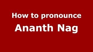 How to pronounce Ananth Nag