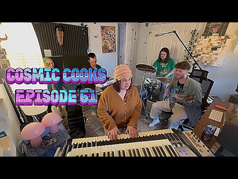 COSMIC COOKS EP. 51