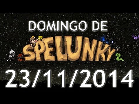 Domingo de Spelunky (23/11/2014) - Milhão tardio