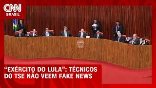 Vídeo: Técnicos do TSE dizem não poder aferir se “Exército do Lula” usou fake news | CNN 360°