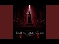 RAISED LIKE A GUN