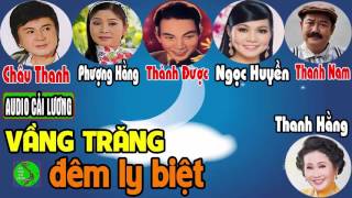 Cải Lương Vầng Trăng Đêm Ly Biết - Châu Thanh, Phượng Hằng, Ngọc Huyền, Thanh Hằng, Thanh Nam