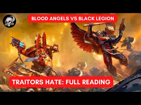 BLOOD ANGELS VS BLACK LEGION LORE: TRAITORS HATE: FULL 40K BOOK READING