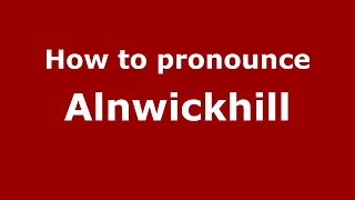 How to pronounce Alnwickhill