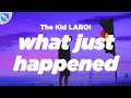 The Kid LAROI - WHAT JUST HAPPENED (Clean - Lyrics)