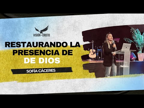 Restaurando la Presencia de Dios | Sofía Cáceres