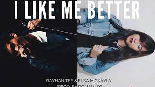 I Like Me Better - Elsa Mickayla & Rayhan Tee (Prod. by Don Valix)