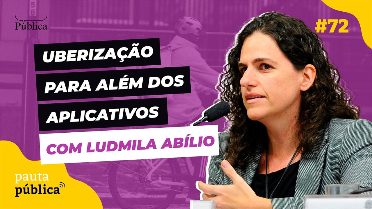 Pauta Pública #72 | Uberização para além dos aplicativos - com Ludmila Abílio