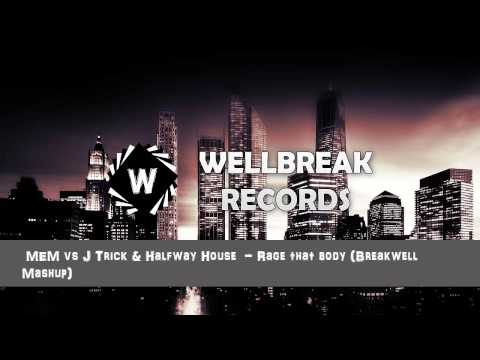 MEM vs J Trick &  Halfway House - Rage that body (BREAKWELL MASHUP)