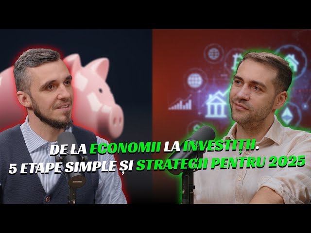 De la Economii la Investiții. 5 etape simple și strategii pentru 2025 cu Alin Breaban