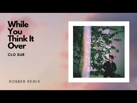 Clo Sur - While You Think It Over (ROBBER Remix)