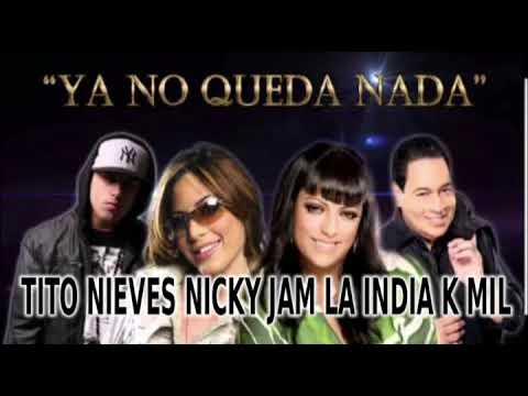TITO NIEVES NICKY JAM LA INDIA K MIL - YA NO QUEDA NADA REMIX