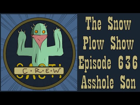 The Snow Plow Show Episode 636 – Asshole Son