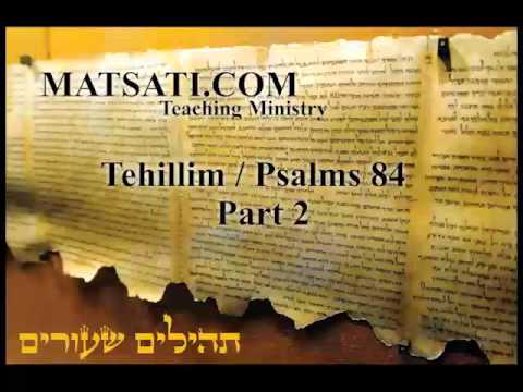 Tehillim / Psalms 84, Part 2, Commentary by MATSATI(dot)COM Teaching Ministry