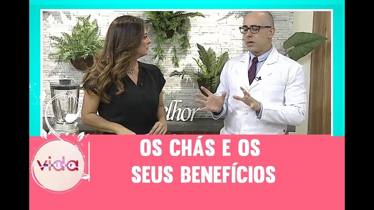 Os chás e os seus benefícios - Vida Melhor - 01/08/2017