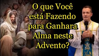 O que Você está Fazendo para Ganhara Alma neste Advento? - Padre Overland #padreoverland #católica
