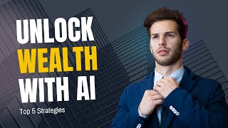 Unlock Wealth with AI: Top 5 Strategies