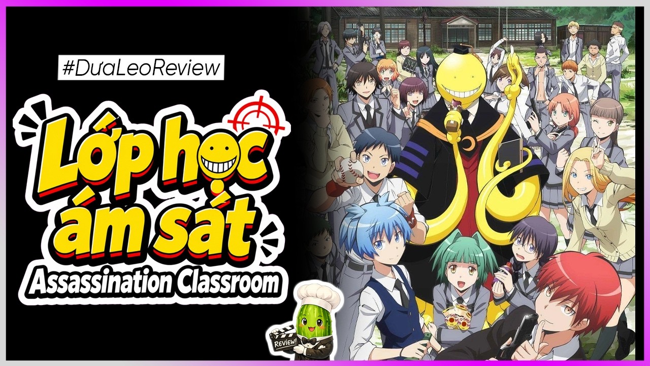 Dưa Leo Review Lớp học Ám sát - Assasination Classroom