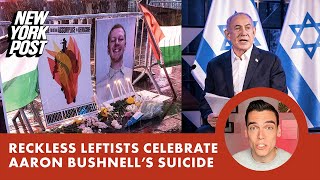 Reckless lefties celebrate Aaron Bushnell’s death — and don’t care if it prompts copycats