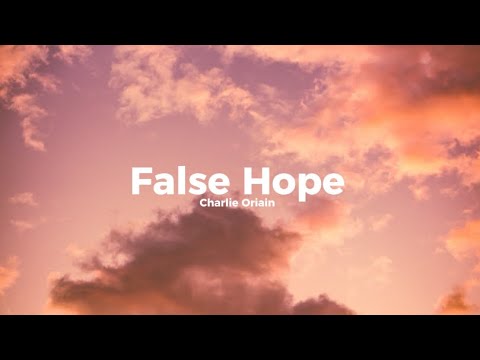 Charlie Oriain - False Hope (Lyrics)