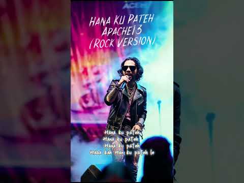 Hana Ku Pateh - Apache 13 ( Rock Version )