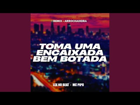 Toma uma Encaixada Bem Botada (Remix Arrochadeira)