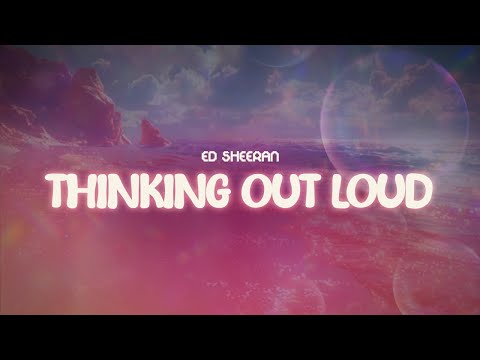 ed sheeran ✨ thinking out loud ✨ ~ lyrics