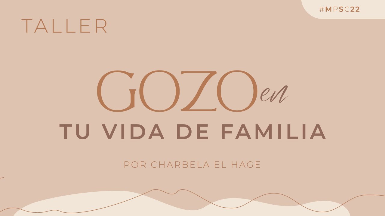 Gozo en tu vida de familia - Charbela El Hage | Mujeres Por Su Causa 2022