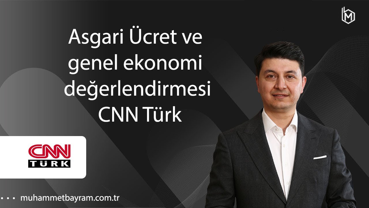 Asgari Ücret ve genel ekonomi değerlendirmesi CNN Türk