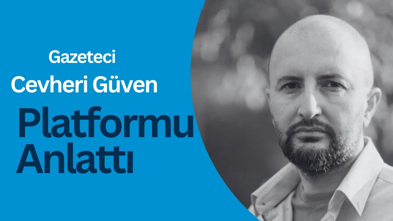 Cevheri Güven Platformu Anlattı