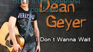 DEAN GEYER I DONT WANNA WAIT +lyrics