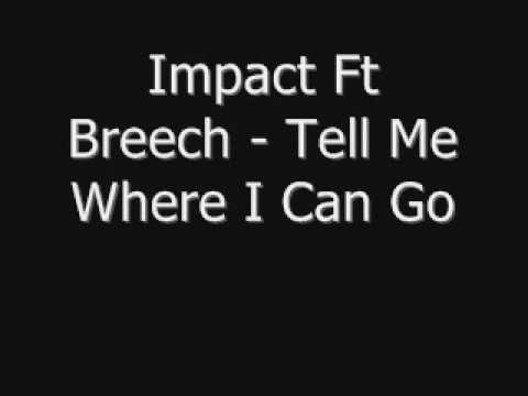 Impact Ft Breech Tell Me Where I Can Go