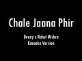 Chale Jaana Phir | Denny x Rahul Mishra | Karaoke With Lyrics | Only Guitar Chords...
