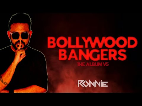 BOLLYWOOD BANGERS THE ALBUM V5 - DJ RONNIE | BOLLYWOOD MASHUP | BOLLYWOOD REMIX | BOLLYTECH