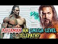 Aquaman Biology Explored - Does He Have Gills? Is Aquaman Immortal? Is He An Omega-Level Telepath?