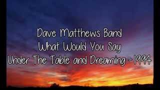 Dave Matthews Band - What Would You Say (Lyrics)