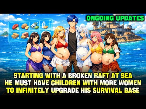 Starting with a Broken Raft, He Must Reproduce with More Women to Infinitely Upgrade His Base!