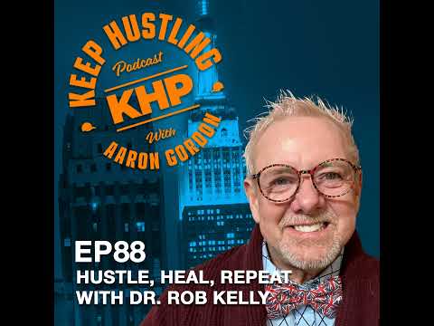 Hustle, Heal, Repeat with Dr. Rob Kelly